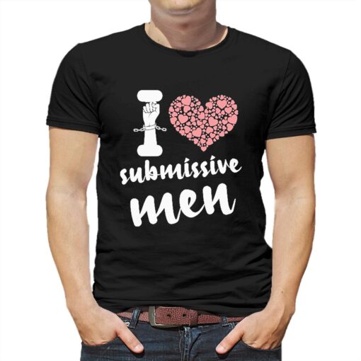 I Love Submissive Men I Heart Submissive Men Shirt