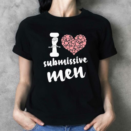 I Love Submissive Men I Heart Submissive Men Shirt