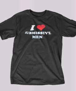 I Love Submissive Men T-shirt I Love Submissive Men T-shirt