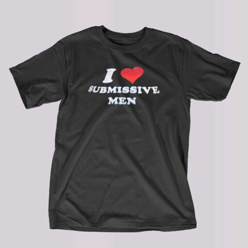 I Love Submissive Men T-shirt