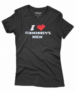 I Love Submissive Men T-shirt I Love Submissive Men T-shirt