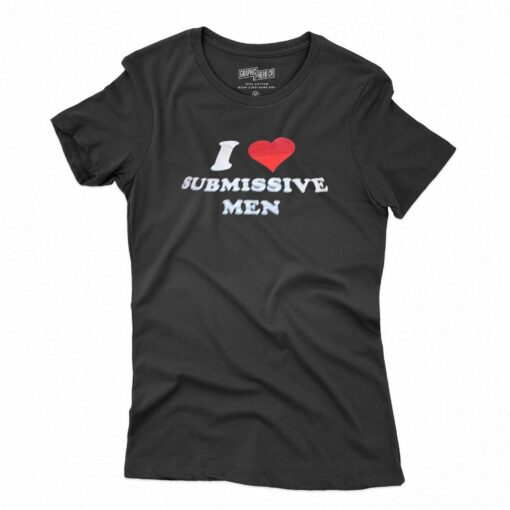 I Love Submissive Men T-shirt