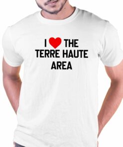 I Love The Terre Haute Area Shirt I Love The Terre Haute Area Shirt