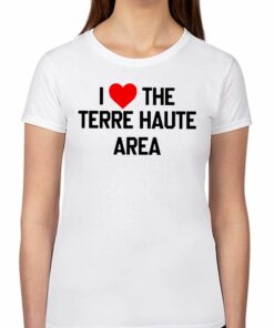 I Love The Terre Haute Area Shirt I Love The Terre Haute Area Shirt
