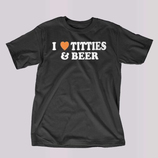 I Love Tittes And Beer T-shirt