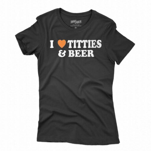 I Love Tittes And Beer T-shirt