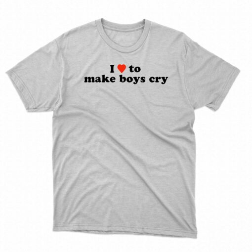 I Love To Make Boys Cry Shirt