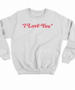 I Love You In Taylor Lyrics Sweatshirt 3