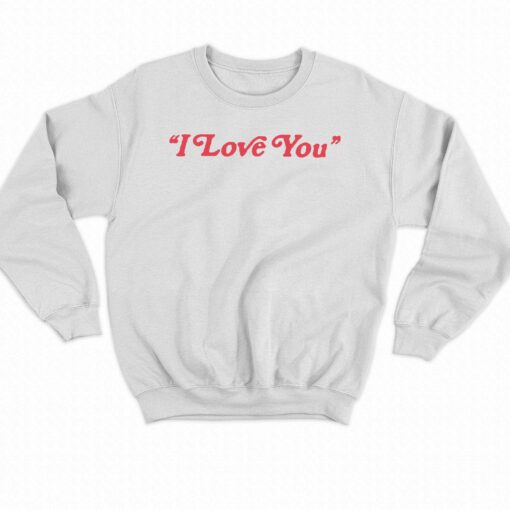 I Love You In Taylor Lyrics Sweatshirt