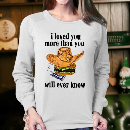 I Loved You More Than You Will Ever Know Shirt