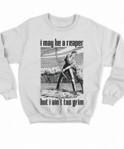 I May Be A Reaper But I Aint Too Grim T shirt 4
