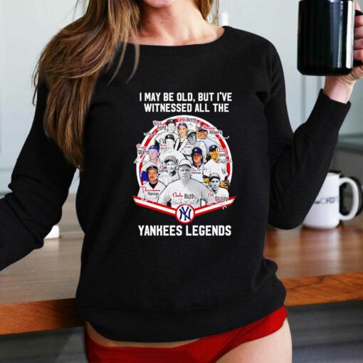 I May Be Old But Ive Witnessed All The New York Yankees Legends Signatures Shirt