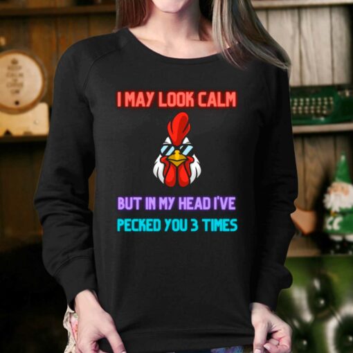 I May Look Calm But In My Head I Pecked You 3 Times Chicken Shirt