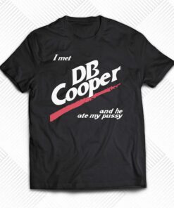 I Met Db Cooper And He Ate My Pussy Shirt I Met Db Cooper And He Ate My Pussy Shirt