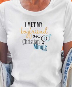 I Met My Boyfriend On Christian Mingle T-shirt