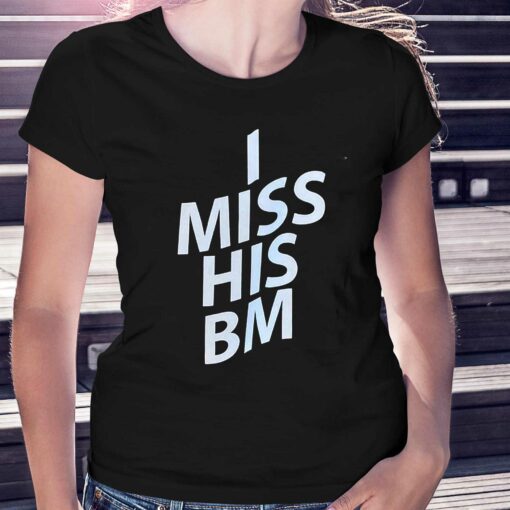 I Miss His Bm Shirt