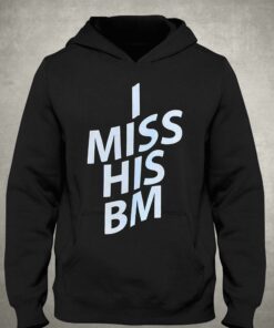 I Miss His Bm Shirt 2 I Miss His Bm Shirt 3