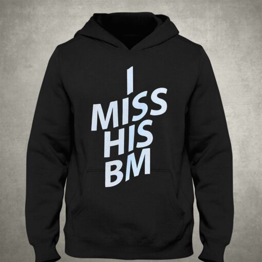 I Miss His Bm Shirt