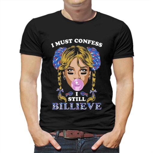 I Must Confess I Still Believe Buffalo Bills T-shirt