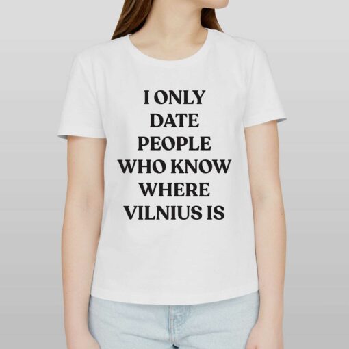 I Only Date People Who Know Where Vilnius Is T-shirt