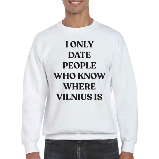 I Only Date People Who Know Where Vilnius Is T-shirt