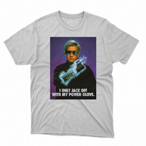 I Only Jack Off With My Power Glove T-shirt