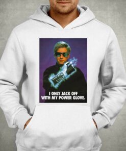 I Only Jack Off With My Power Glove T shirt 3