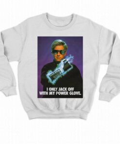 I Only Jack Off With My Power Glove T shirt 4