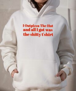 I Outpizza The Hut And All I Got Was The Shitty Tshirt 3