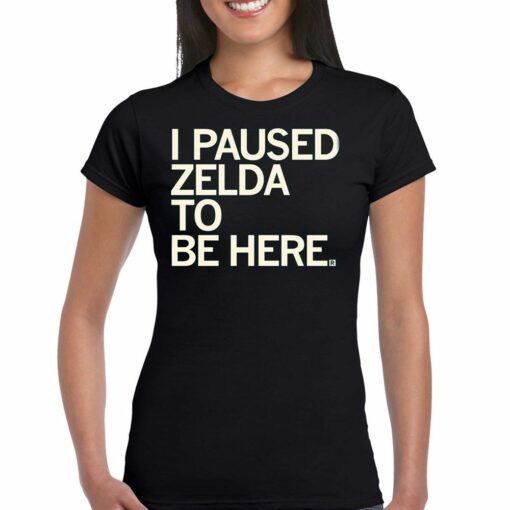 I Paused Zelda To Be Here T-shirt