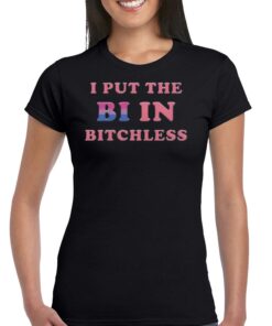 I Put The Bi In Bitchless Shirt I Put The Bi In Bitchless Shirt