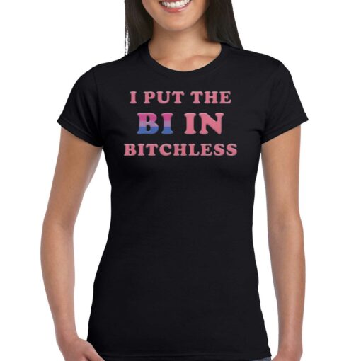 I Put The Bi In Bitchless Shirt