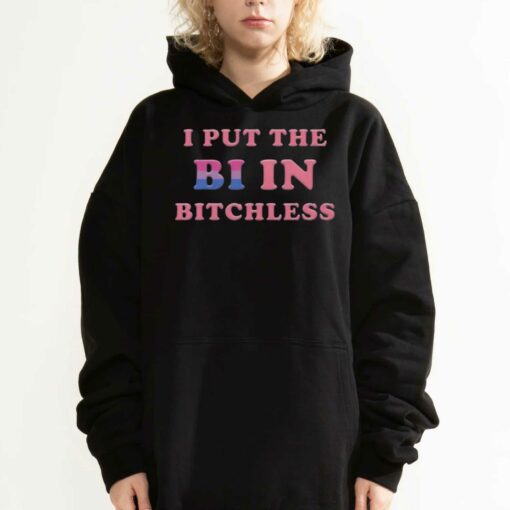 I Put The Bi In Bitchless Shirt