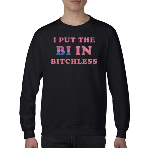 I Put The Bi In Bitchless Shirt