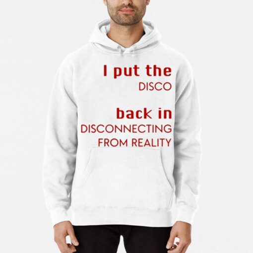 I Put The Disco Back In Disconnecting From Reality Shirt