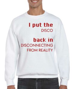 I Put The Disco Back In Disconnecting From Reality Shirt 4