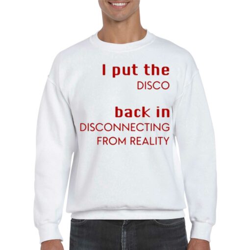 I Put The Disco Back In Disconnecting From Reality Shirt