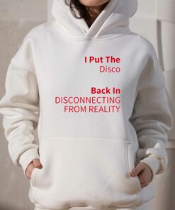 I Put The Disco Back In Disconnecting From Reality T-shirt 2 I Put The Disco Back In Disconnecting From Reality T shirt 3