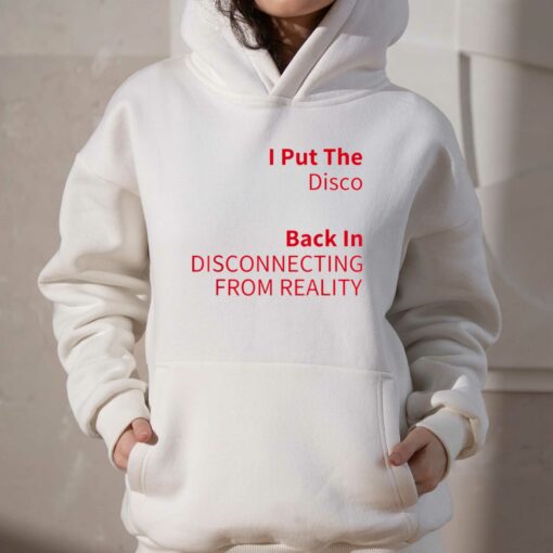 I Put The Disco Back In Disconnecting From Reality T-shirt