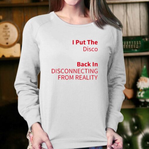 I Put The Disco Back In Disconnecting From Reality T-shirt