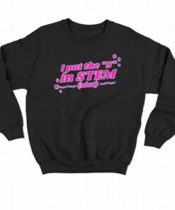I Put The S In Stem Slut T-shirt 3 I Put The S In Stem Slut T shirt 4