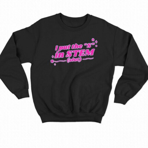 I Put The S In Stem Slut T-shirt