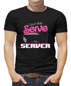 I Put The Serve In Server Computer Science Shirt I Put The Serve In Server Computer Science Shirt