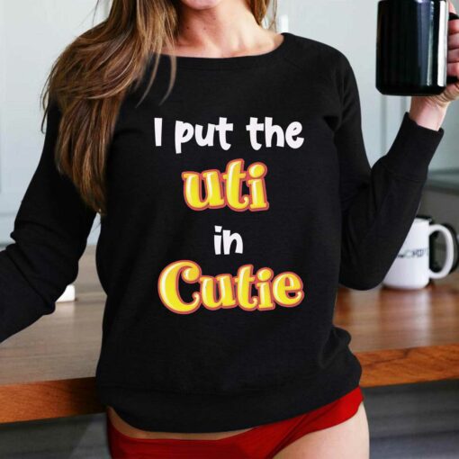 I Put The Uti In Cutie T-shirt