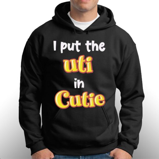 I Put The Uti In Cutie T-shirt