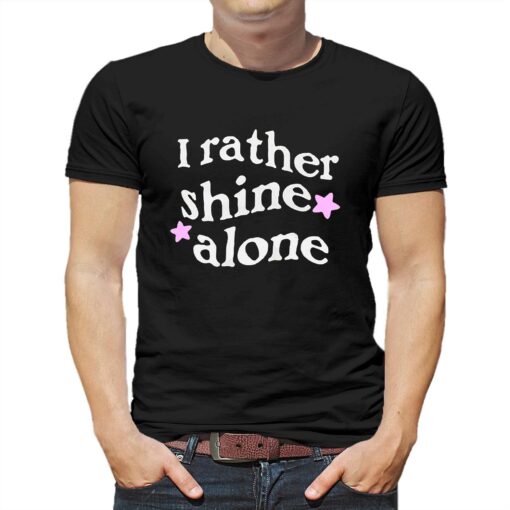 I Rather Shine Alone Hoodie T-shirt