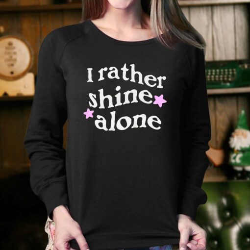 I Rather Shine Alone Hoodie T-shirt