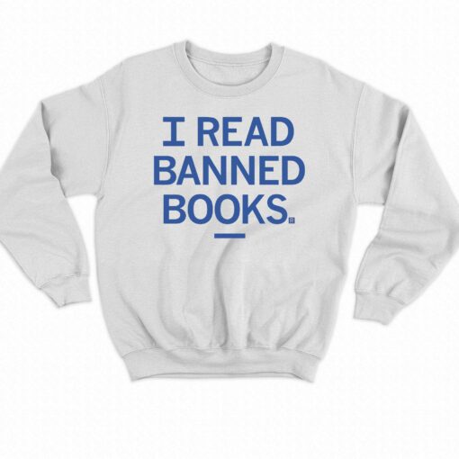 I Read Banned Books Shirt Sweatshirt