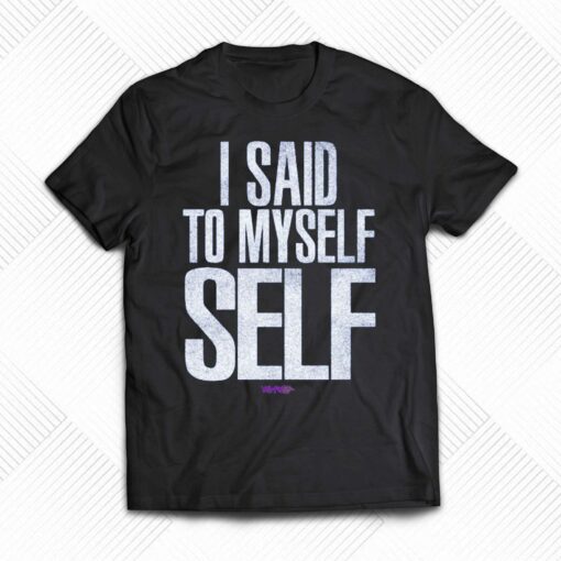 I Said To Myself Whw Shirt