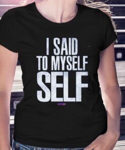 I Said To Myself Whw Shirt I Said To Myself Whw Shirt